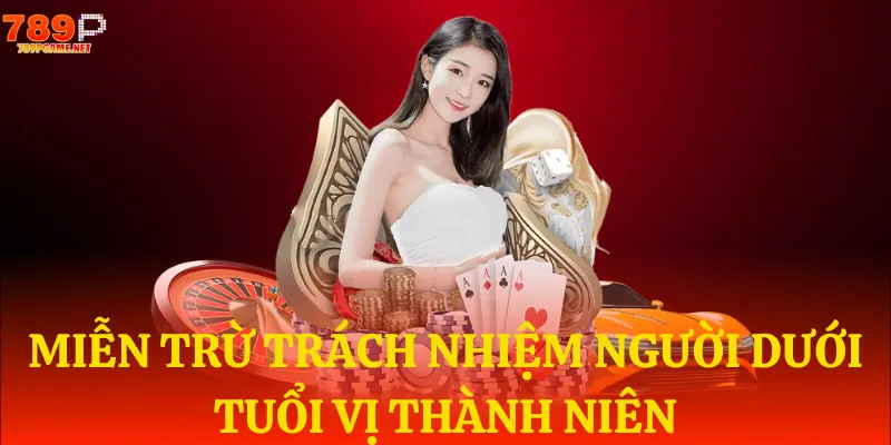 Miễn trừ trách nhiệm với người dưới 18 Miễn trừ trách nhiệm với người dưới 18
