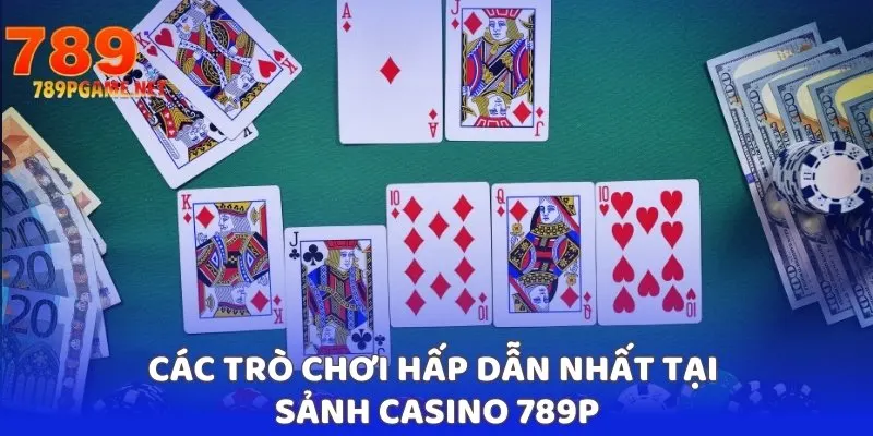 Các trò chơi hấp dẫn nhất tại sảnh casino 789P Các trò chơi hấp dẫn nhất tại sảnh casino 789P