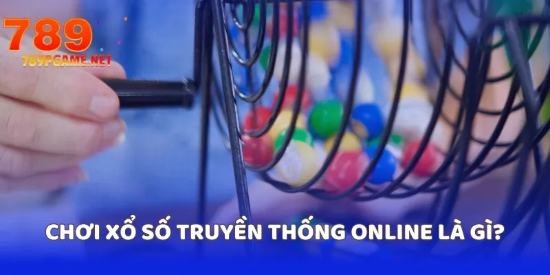 Chơi xổ số truyền thống online là gì? Chơi xổ số truyền thống online là gì?