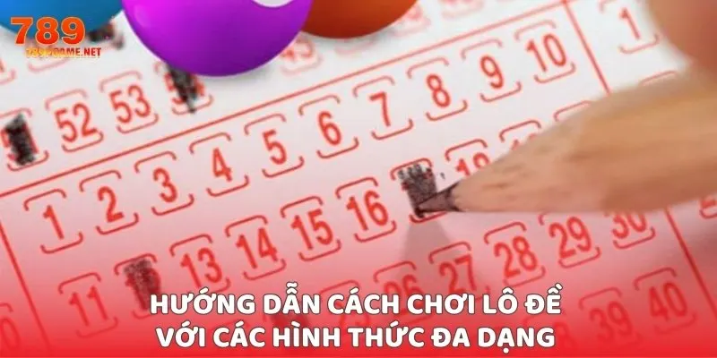 Hướng dẫn cách chơi lô đề với các hình thức đa dạng Hướng dẫn cách chơi lô đề với các hình thức đa dạng