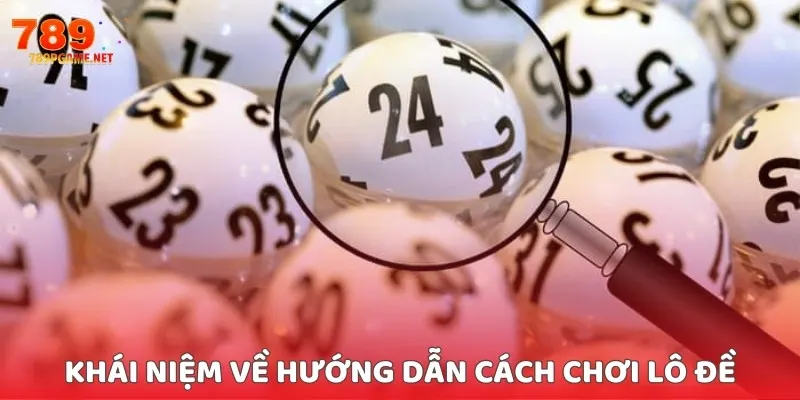 Khái niệm về hướng dẫn cách chơi lô đề Khái niệm về hướng dẫn cách chơi lô đề
