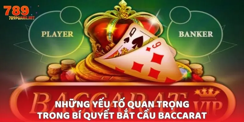 Những yếu tố quan trọng trong bí quyết bắt cầu baccarat Những yếu tố quan trọng trong bí quyết bắt cầu baccarat