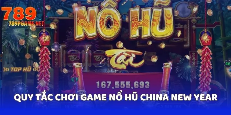 Quy tắc chơi game nổ hũ China New Year Quy tắc chơi game nổ hũ China New Year